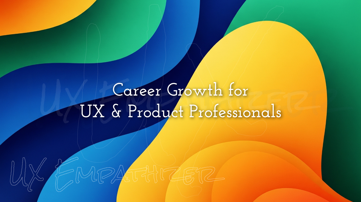 Career Growth for UX & Product Professionals