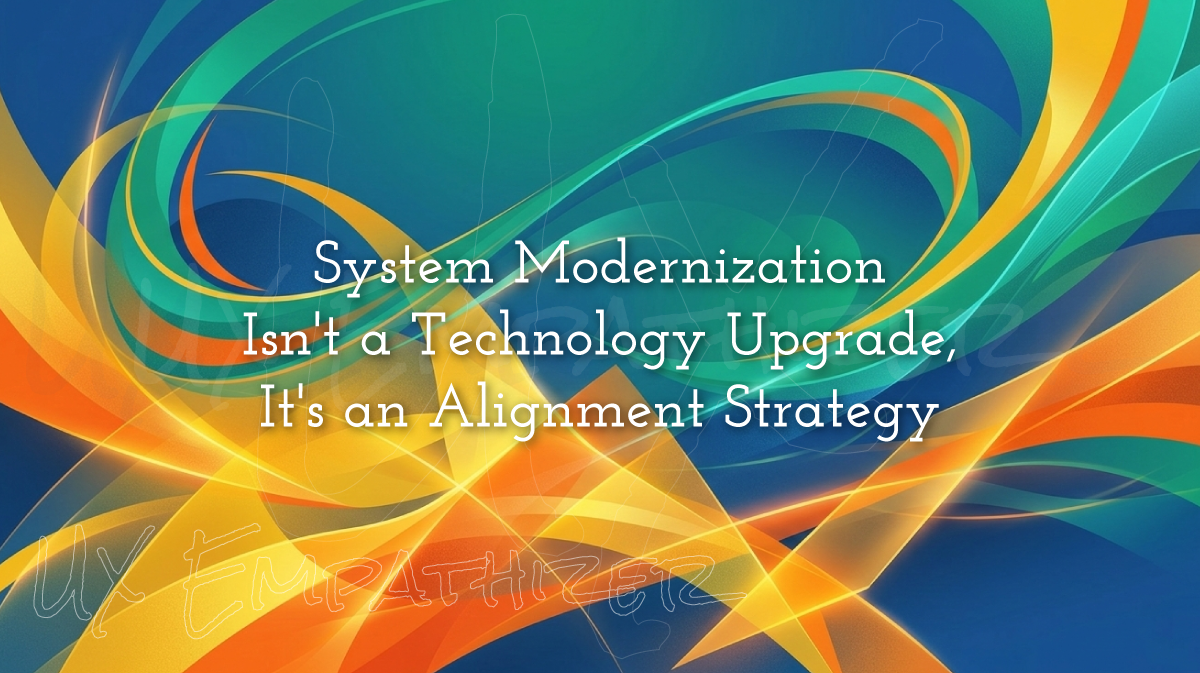 System Modernization Isn't a Technology Upgrade, It's an Alignment Strategy