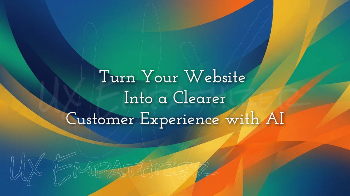 Turn Your Website Into a Clearer Customer Experience with AI